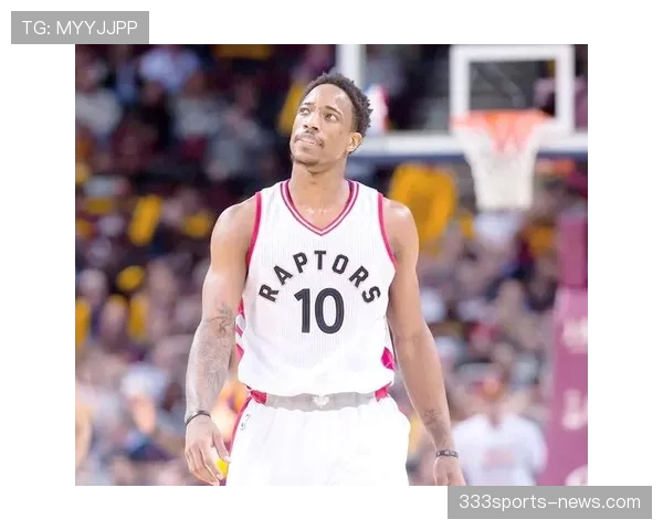 德罗赞关键中投拉开空间，助力季后赛得分稳定提升